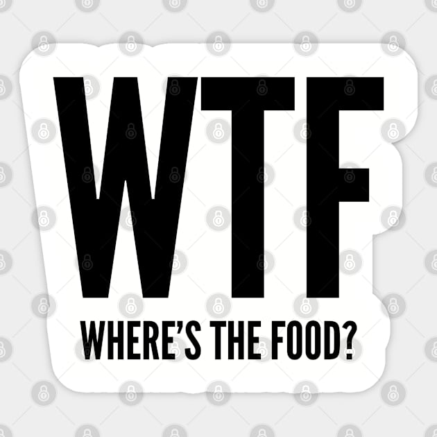 Witty - WTF Where's The Food - Funny Joke Cool Slogan Humor Statement Sticker by sillyslogans